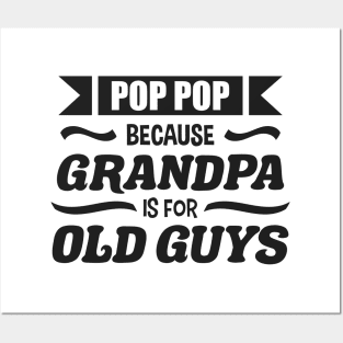 Pop Pop because Grandpa is for Old Guys Funny Fathers day Posters and Art